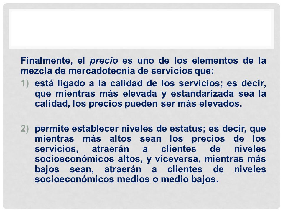 Finalmente, el precio es uno de los elementos de la mezcla de mercadotecnia de servicios que: