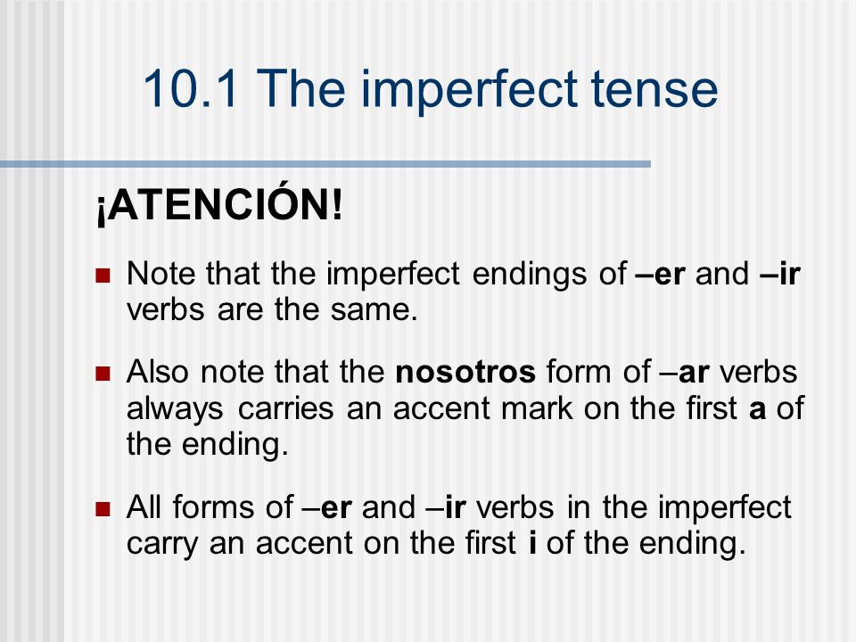 ¡ATENCIÓN! Note that the imperfect endings of –er and –ir verbs are the same.