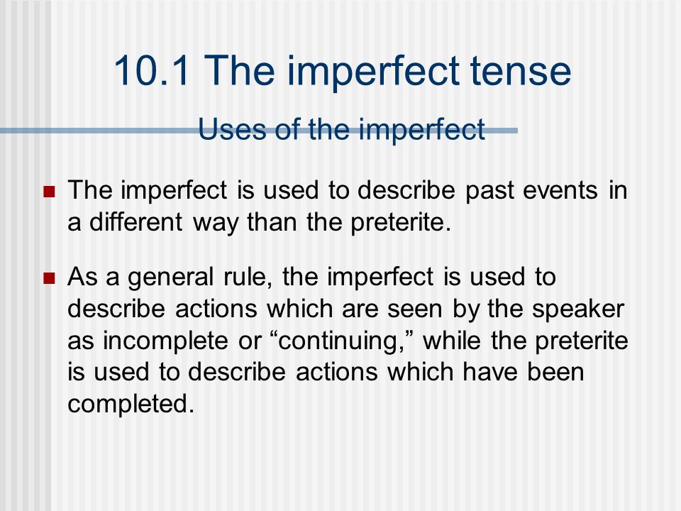 Uses of the imperfect The imperfect is used to describe past events in a different way than the preterite.