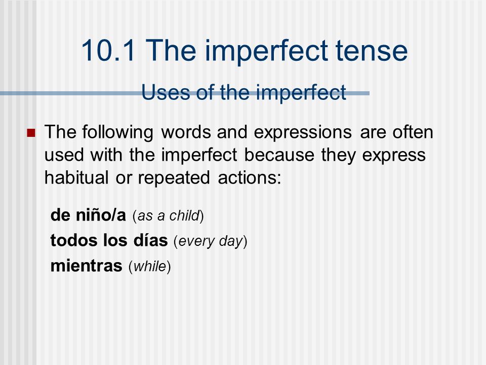 Uses of the imperfect The following words and expressions are often used with the imperfect because they express habitual or repeated actions: