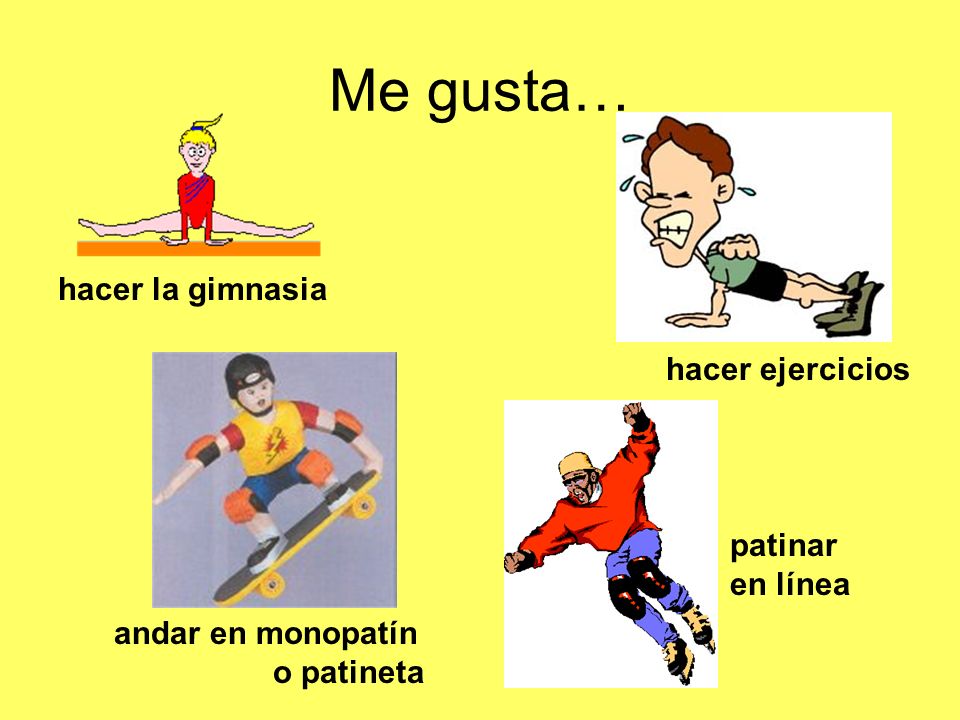 Me gusta… hacer la gimnasia hacer ejercicios patinar en línea