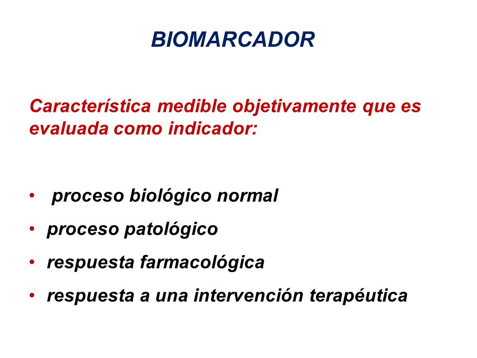 BIOMARCADOR Característica medible objetivamente que es evaluada como indicador: proceso biológico normal.