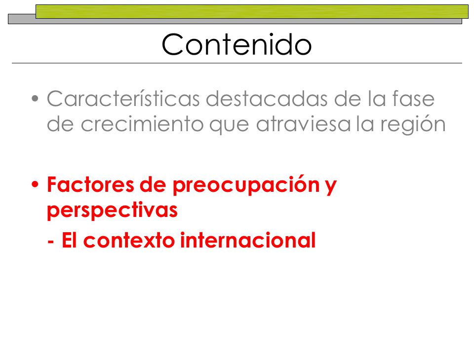 Contenido Características destacadas de la fase de crecimiento que atraviesa la región. Factores de preocupación y perspectivas.
