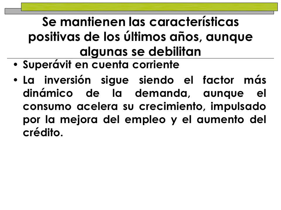 Se mantienen las características positivas de los últimos años, aunque algunas se debilitan