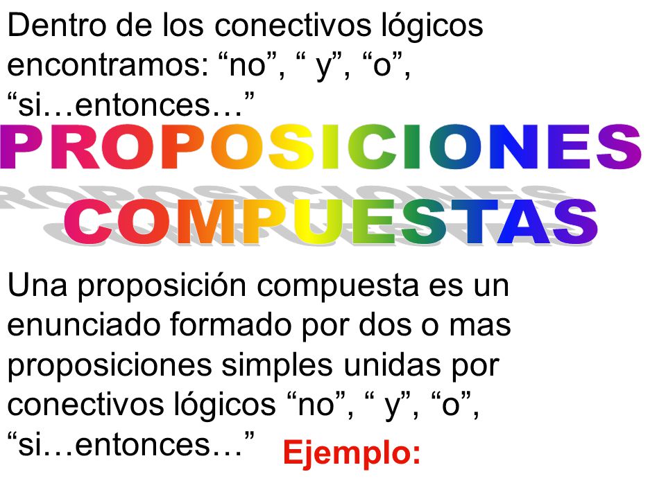 Dentro de los conectivos lógicos encontramos: no , y , o , si…entonces…