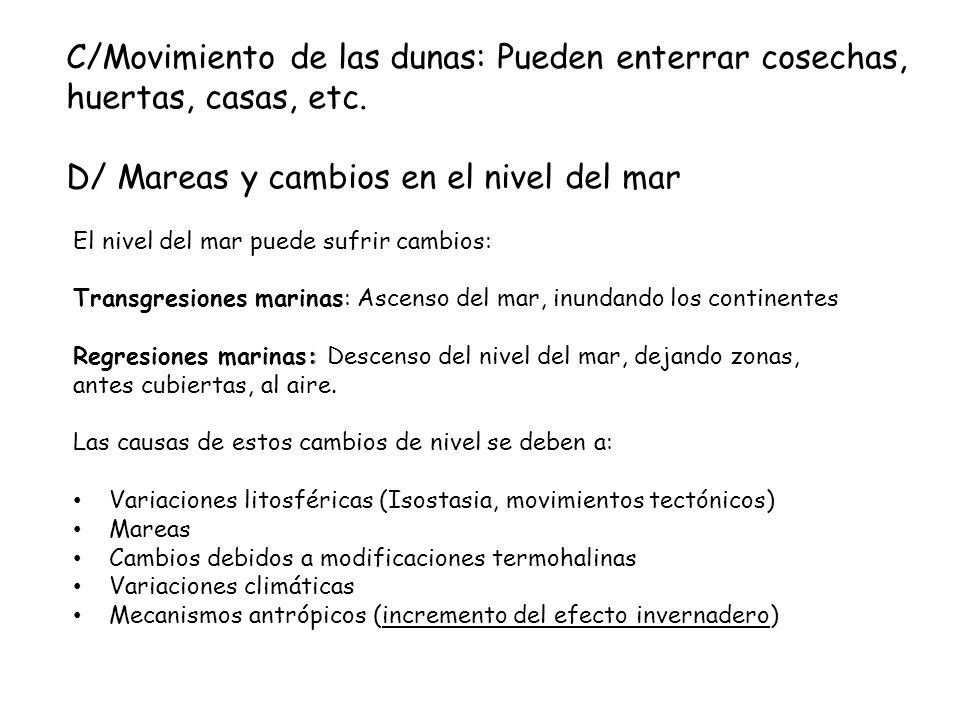 C/Movimiento de las dunas: Pueden enterrar cosechas, huertas, casas, etc. D/ Mareas y cambios en el nivel del mar