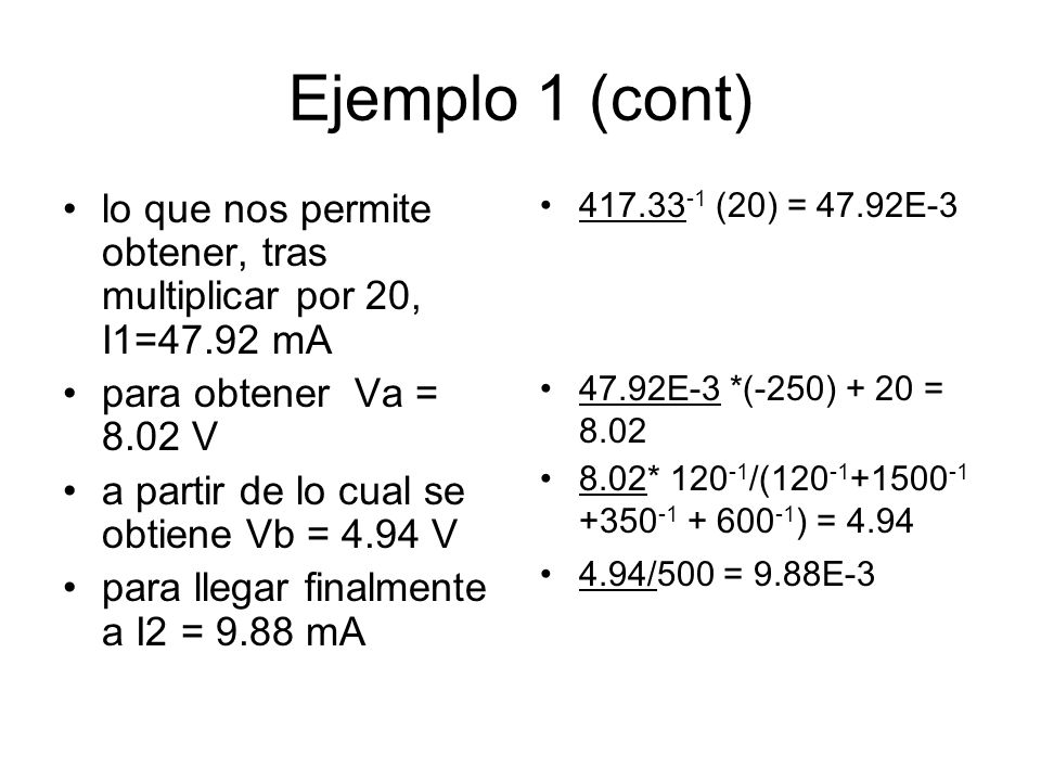 Ejemplo 1 (cont) lo que nos permite obtener, tras multiplicar por 20, I1=47.92 mA. para obtener Va = 8.02 V.