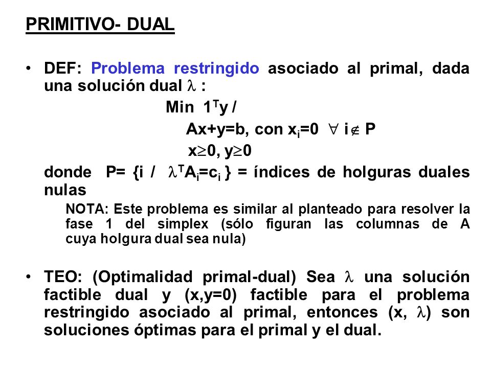PRIMITIVO- DUAL DEF: Problema restringido asociado al primal, dada una solución dual  : Min 1Ty /