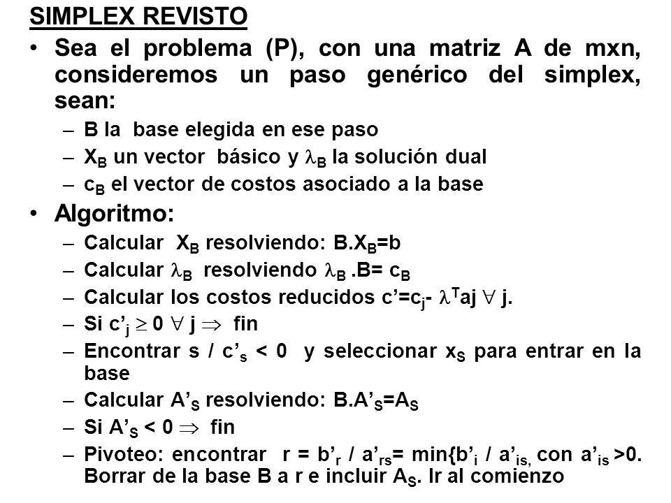 SIMPLEX REVISTO Sea el problema (P), con una matriz A de mxn, consideremos un paso genérico del simplex, sean: