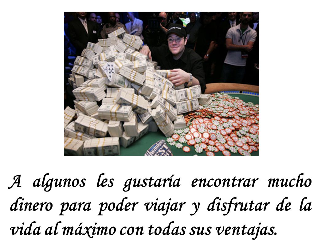 A algunos les gustaría encontrar mucho dinero para poder viajar y disfrutar de la vida al máximo con todas sus ventajas.