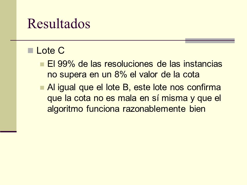 Resultados Lote C. El 99% de las resoluciones de las instancias no supera en un 8% el valor de la cota.