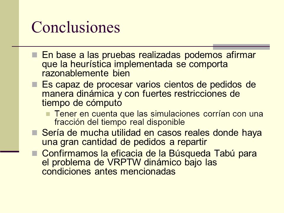 Conclusiones En base a las pruebas realizadas podemos afirmar que la heurística implementada se comporta razonablemente bien.