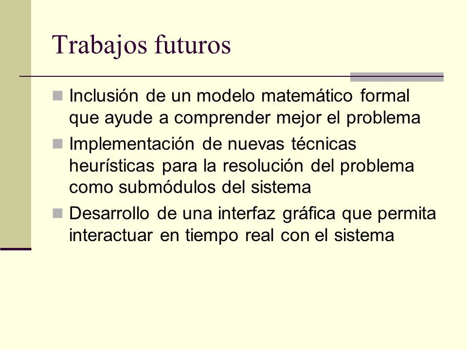 Trabajos futuros Inclusión de un modelo matemático formal que ayude a comprender mejor el problema.