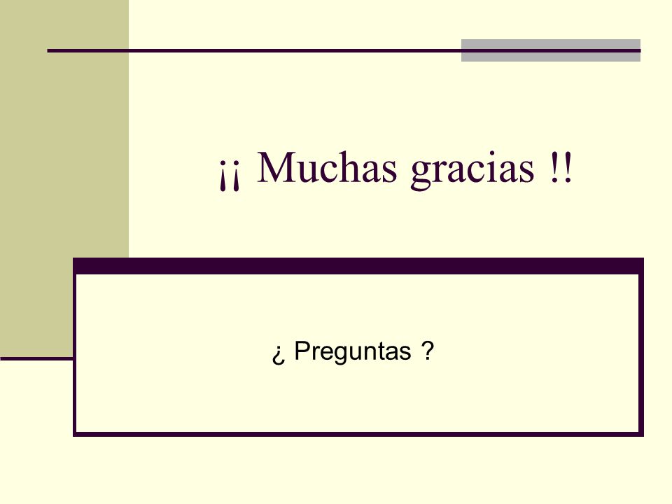 ¡¡ Muchas gracias !! ¿ Preguntas Muchas gracias a todos. Preguntas