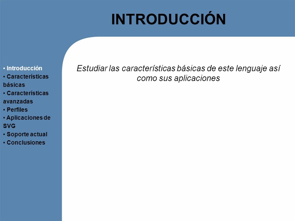 INTRODUCCIÓN Introducción. Características básicas. Características avanzadas. Perfiles. Aplicaciones de SVG.