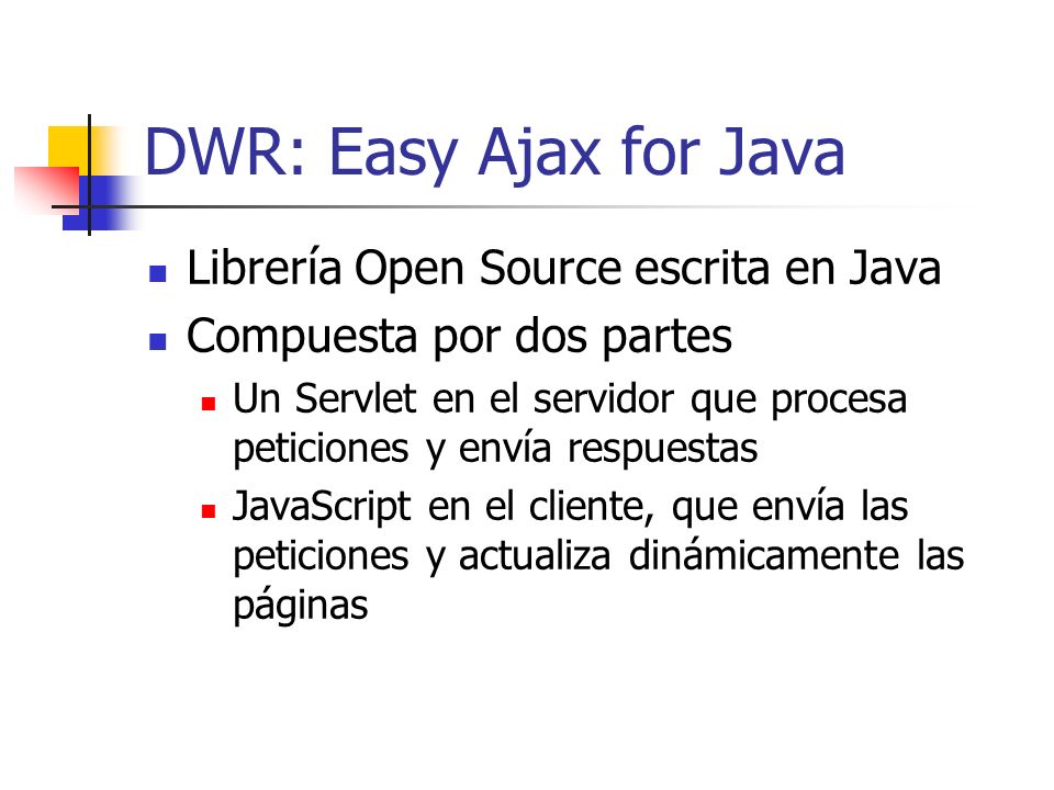 DWR: Easy Ajax for Java Librería Open Source escrita en Java