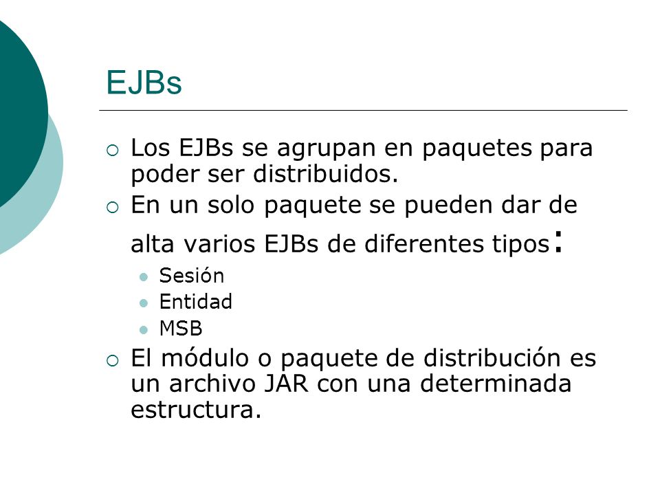 EJBs Los EJBs se agrupan en paquetes para poder ser distribuidos.
