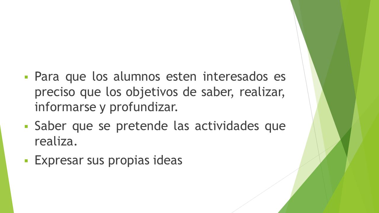 Para que los alumnos esten interesados es preciso que los objetivos de saber, realizar, informarse y profundizar.
