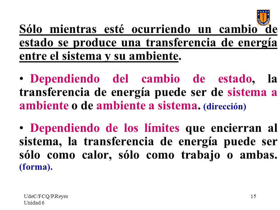 Sólo mientras esté ocurriendo un cambio de estado se produce una transferencia de energía entre el sistema y su ambiente.