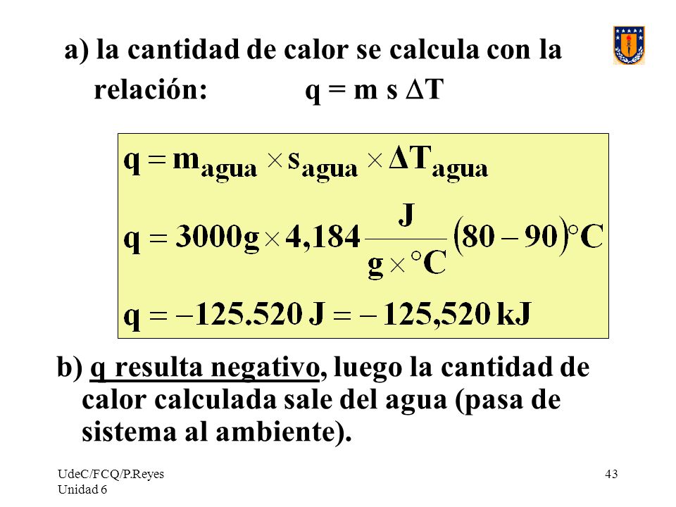 a) la cantidad de calor se calcula con la relación: q = m s DT