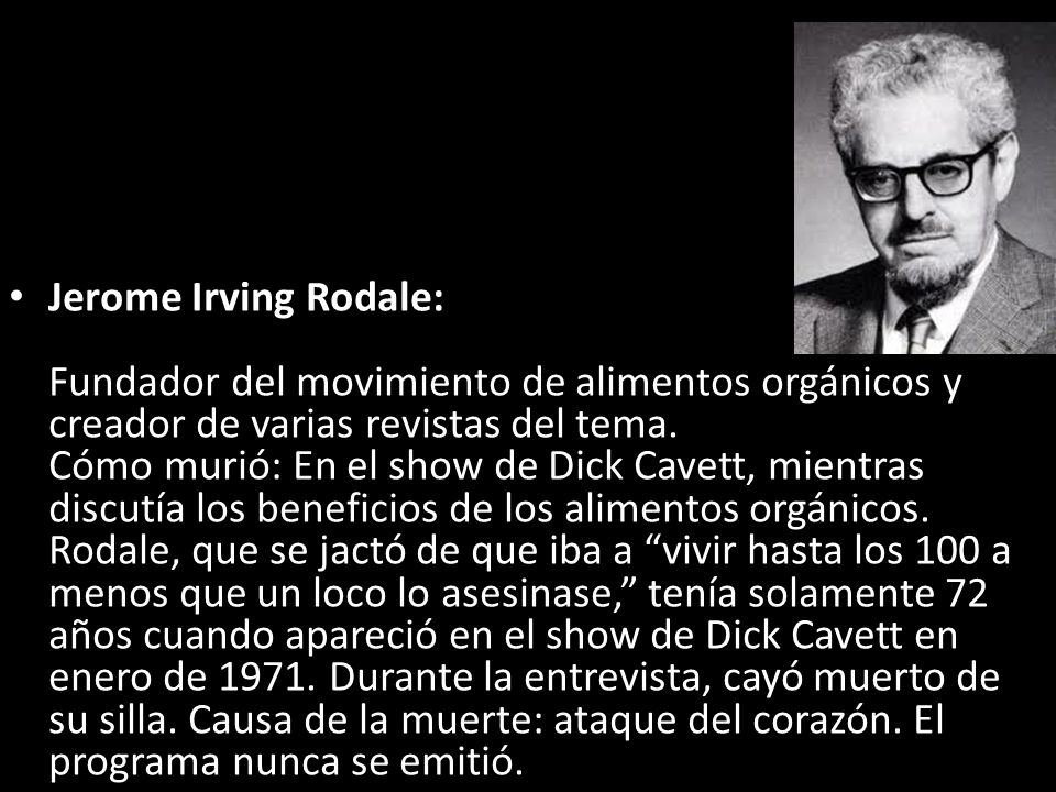 Jerome Irving Rodale: Fundador del movimiento de alimentos orgánicos y creador de varias revistas del tema.