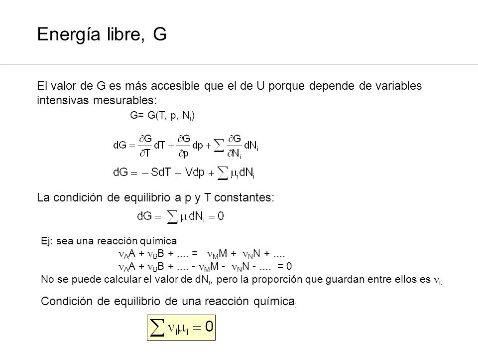 Energía libre, G El valor de G es más accesible que el de U porque depende de variables intensivas mesurables: