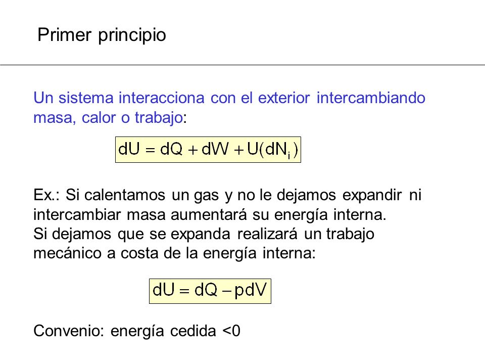 Primer principio Un sistema interacciona con el exterior intercambiando masa, calor o trabajo:
