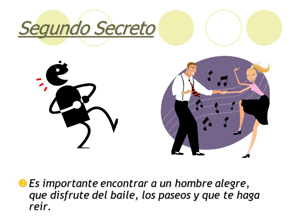 Segundo Secreto Es importante encontrar a un hombre alegre, que disfrute del baile, los paseos y que te haga reír.