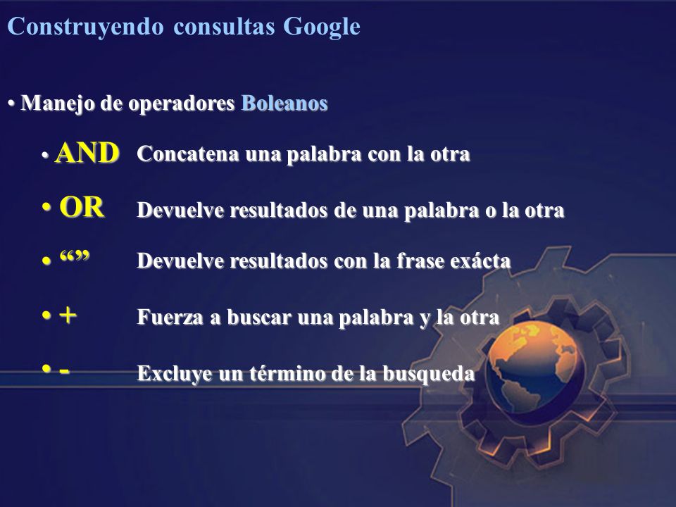 OR + - Construyendo consultas Google Manejo de operadores Boleanos