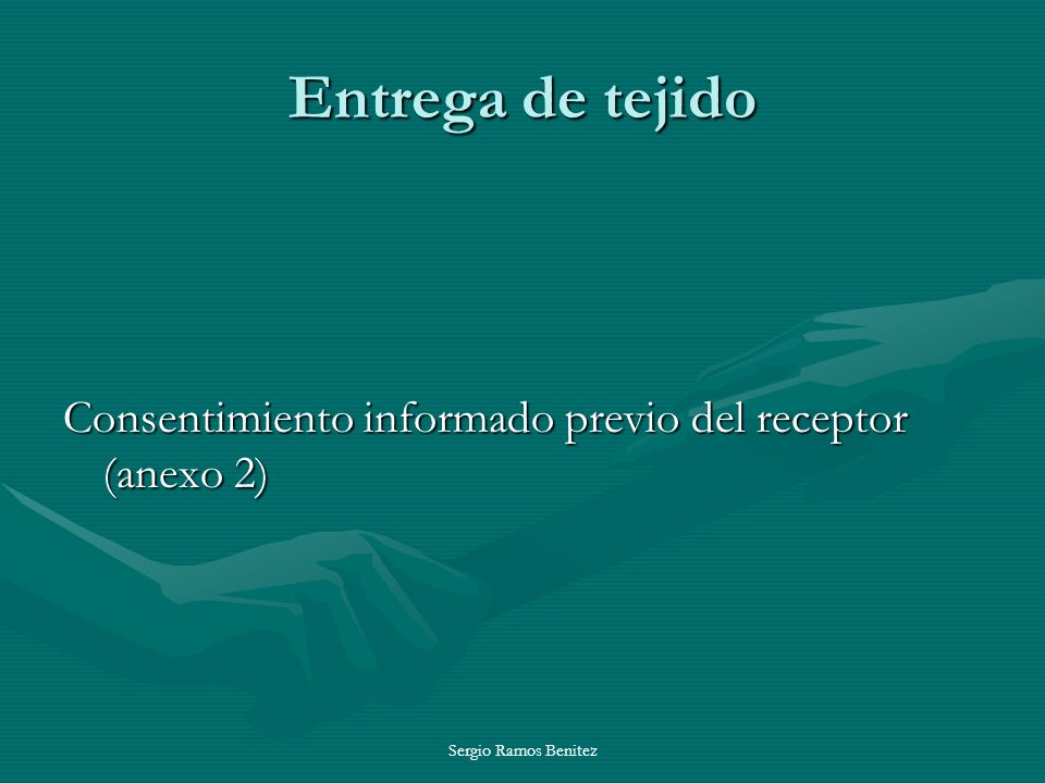Entrega de tejido Consentimiento informado previo del receptor (anexo 2) Sergio Ramos Benitez