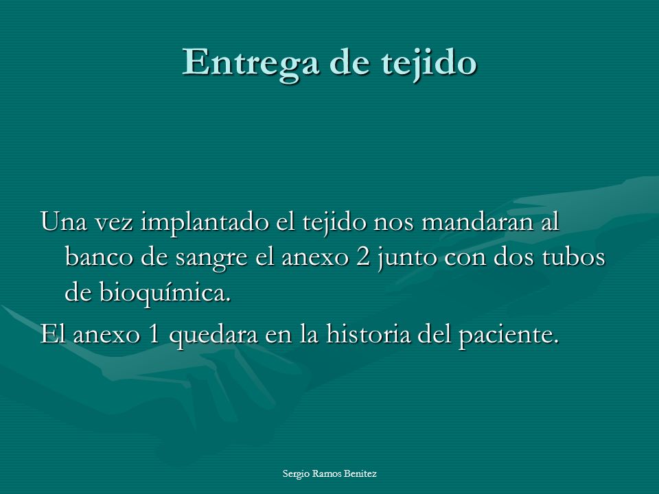 Entrega de tejido Una vez implantado el tejido nos mandaran al banco de sangre el anexo 2 junto con dos tubos de bioquímica.