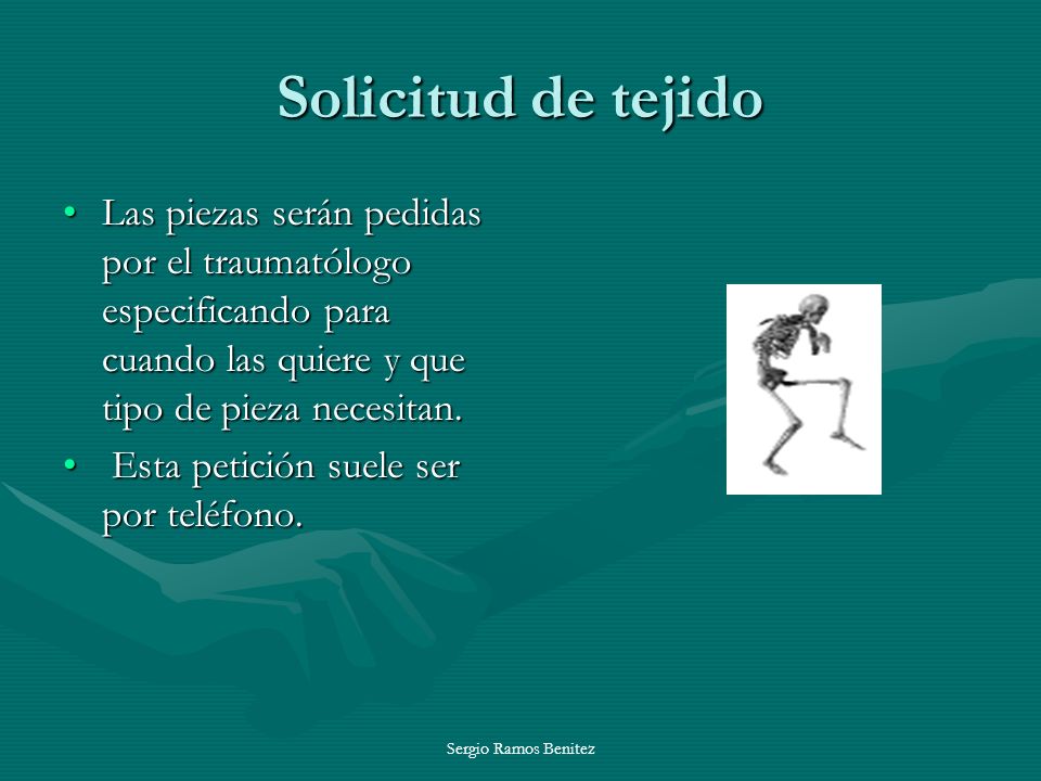 Solicitud de tejido Las piezas serán pedidas por el traumatólogo especificando para cuando las quiere y que tipo de pieza necesitan.