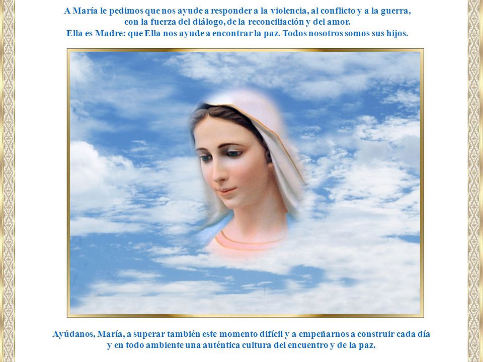 con la fuerza del diálogo, de la reconciliación y del amor.