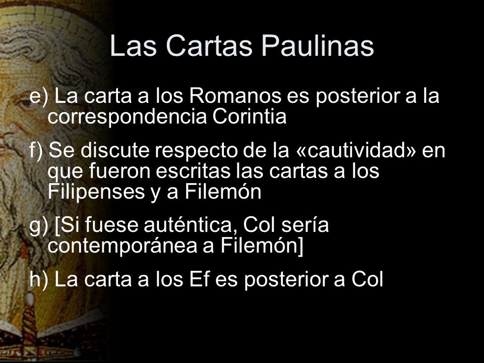 Las Cartas Paulinas e) La carta a los Romanos es posterior a la correspondencia Corintia.