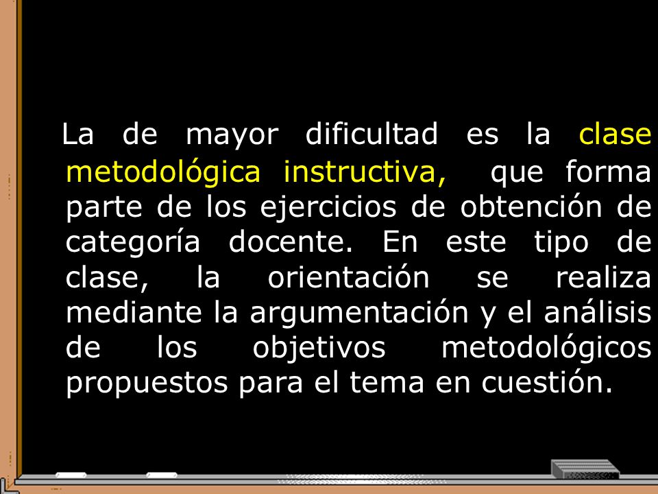 La de mayor dificultad es la clase metodológica instructiva, que forma parte de los ejercicios de obtención de categoría docente.