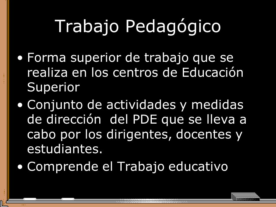 Trabajo Pedagógico Forma superior de trabajo que se realiza en los centros de Educación Superior.