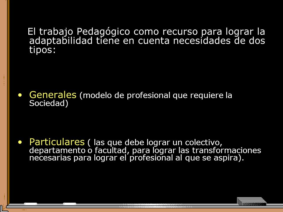 El trabajo Pedagógico como recurso para lograr la adaptabilidad tiene en cuenta necesidades de dos tipos: