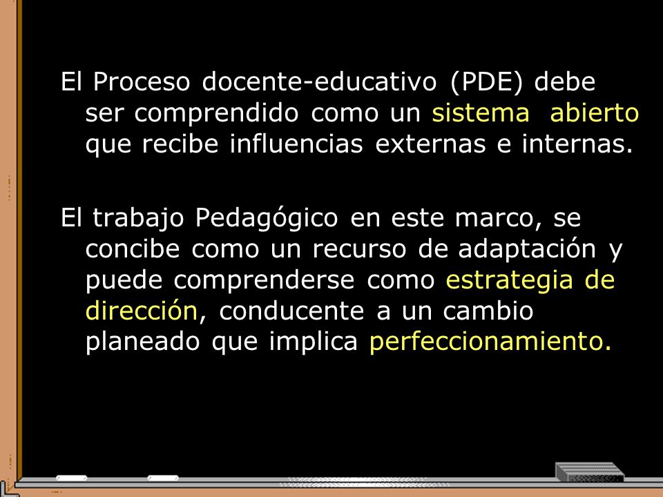 El Proceso docente-educativo (PDE) debe ser comprendido como un sistema abierto que recibe influencias externas e internas.