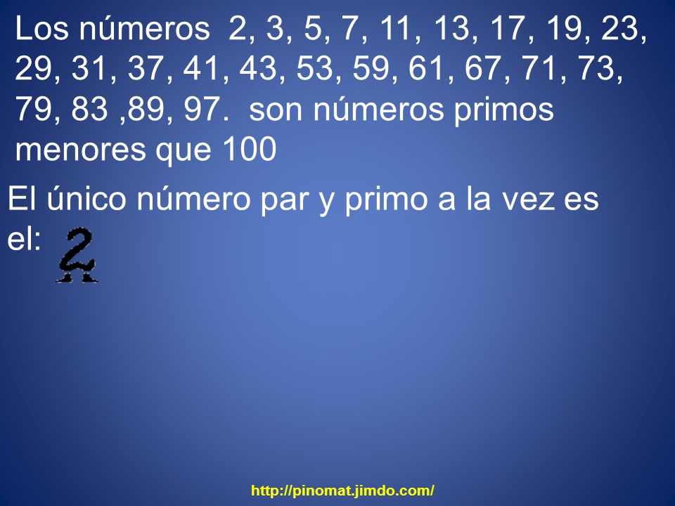 El único número par y primo a la vez es el: