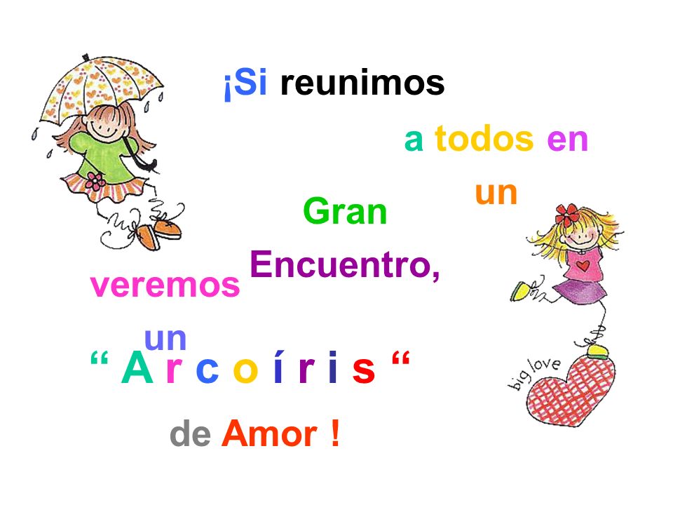 A r c o í r i s ¡Si reunimos a todos en un Gran Encuentro,
