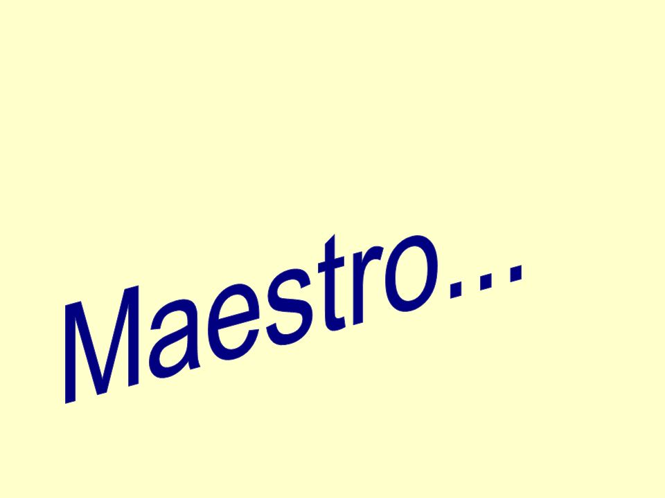 Maestro...