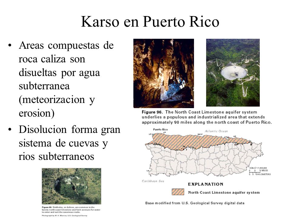Karso en Puerto Rico Areas compuestas de roca caliza son disueltas por agua subterranea (meteorizacion y erosion)