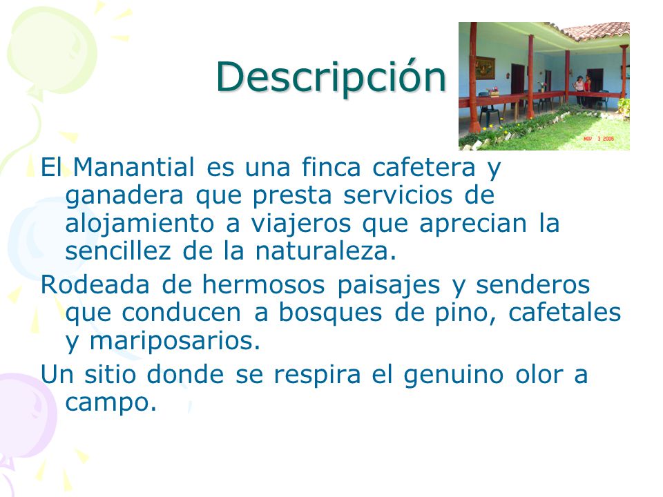 Descripción El Manantial es una finca cafetera y ganadera que presta servicios de alojamiento a viajeros que aprecian la sencillez de la naturaleza.