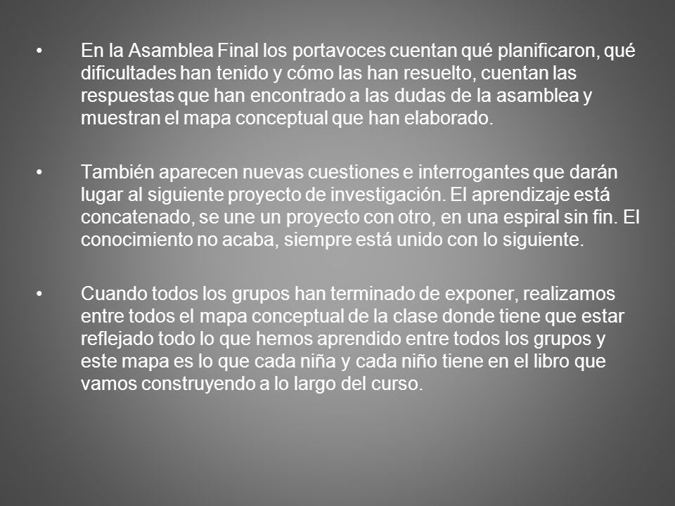 En la Asamblea Final los portavoces cuentan qué planificaron, qué dificultades han tenido y cómo las han resuelto, cuentan las respuestas que han encontrado a las dudas de la asamblea y muestran el mapa conceptual que han elaborado.
