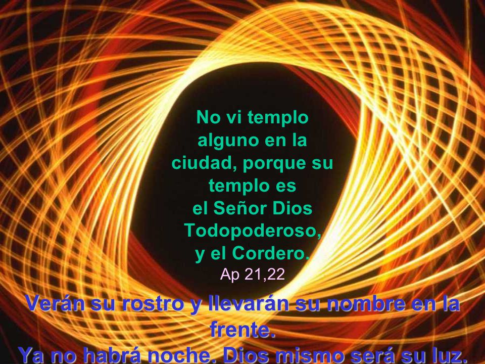 No vi templo alguno en la ciudad, porque su templo es el Señor Dios Todopoderoso, y el Cordero. Ap 21,22