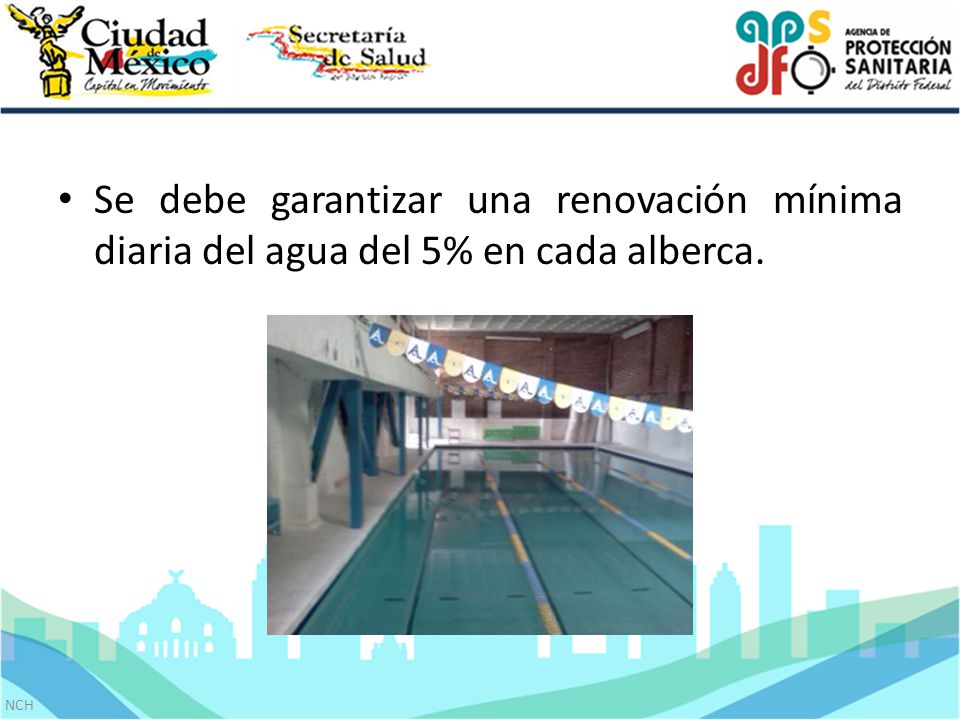 Se debe garantizar una renovación mínima diaria del agua del 5% en cada alberca.