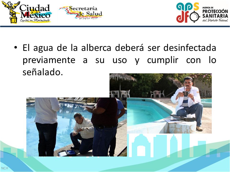 El agua de la alberca deberá ser desinfectada previamente a su uso y cumplir con lo señalado.
