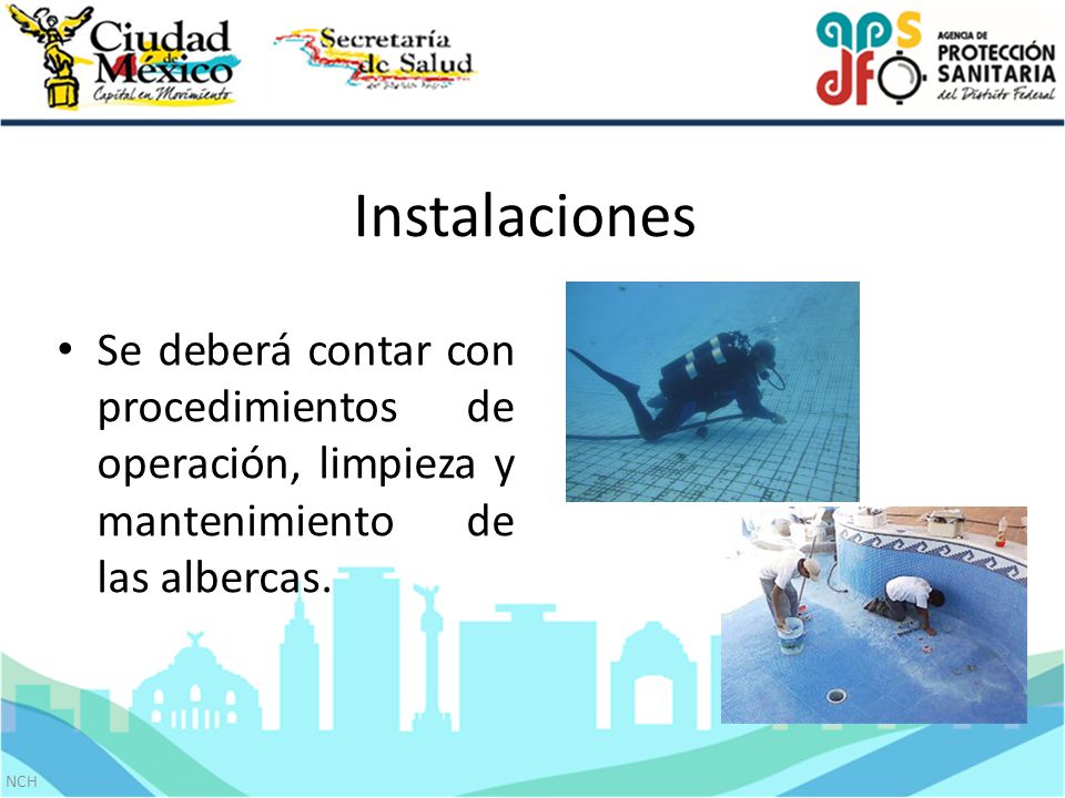 Instalaciones Se deberá contar con procedimientos de operación, limpieza y mantenimiento de las albercas.