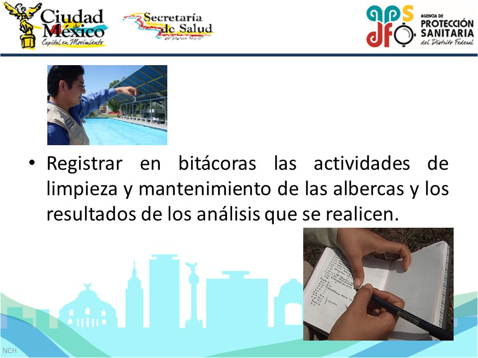 Registrar en bitácoras las actividades de limpieza y mantenimiento de las albercas y los resultados de los análisis que se realicen.