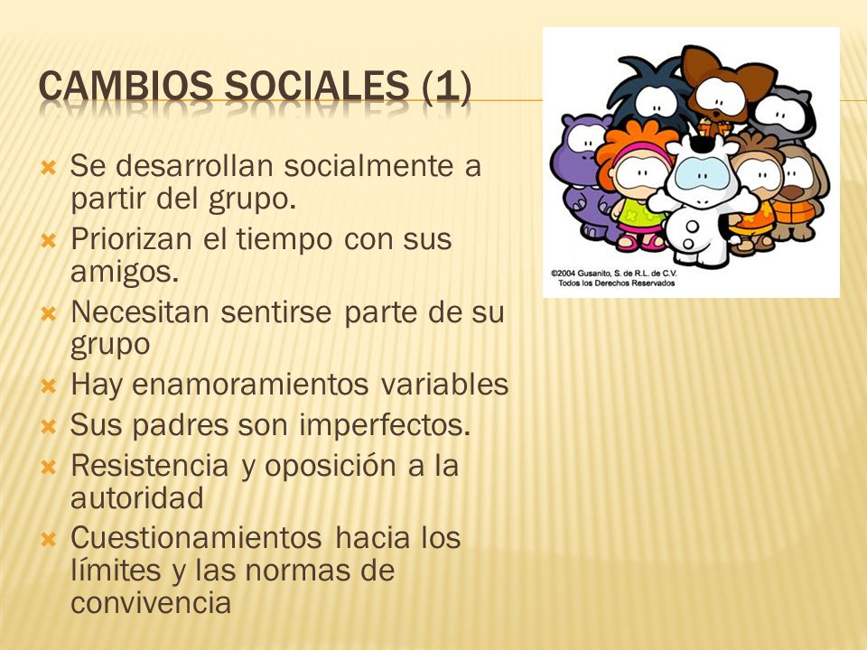 CAMBIOS SOCIALES (1) Se desarrollan socialmente a partir del grupo.